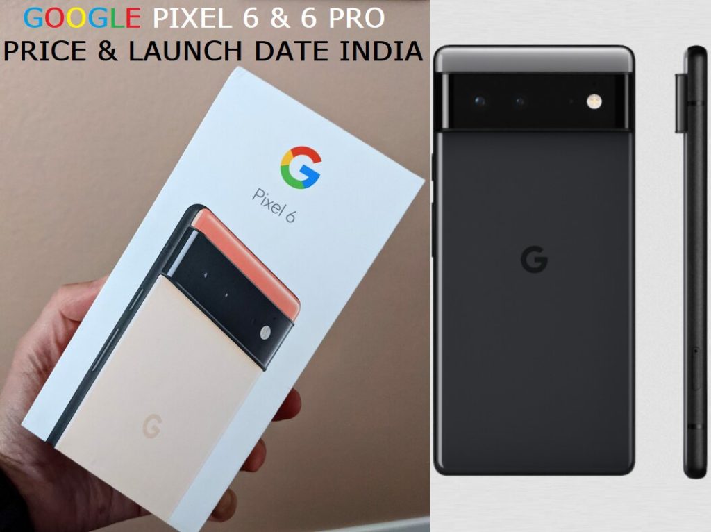 Google Pixel 6 and Pixel 6 Pro Price Specs and Launch Date in India