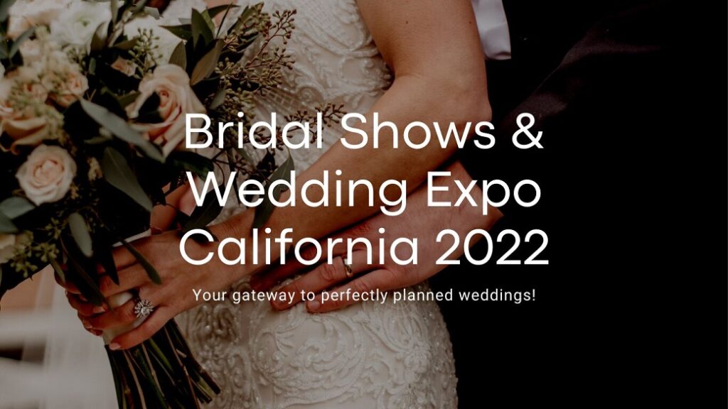 Upcoming 2022 Bridal Shows and Wedding Expo in California USA