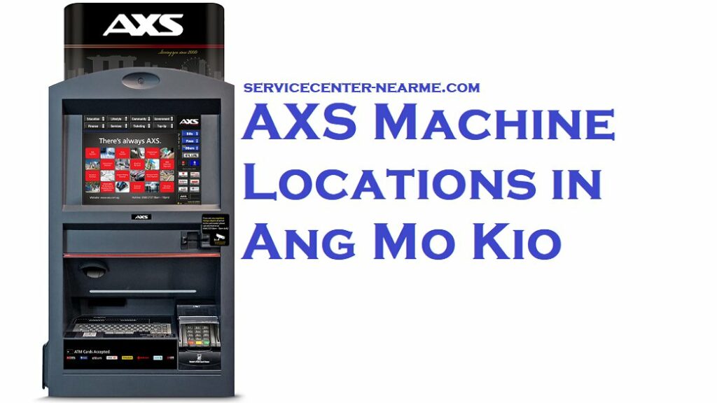 AXS Machine Locations in Ang Mo Kio - servicecenter-nearme.com