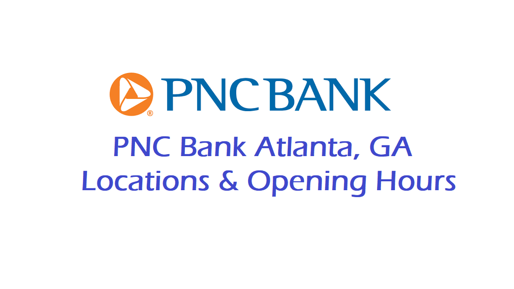 PNC Bank Branches Locations in Atlanta GA with Opening Hours and Map