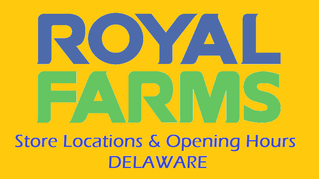 Royal Farms Stores in Delaware Locations and Opening Hours